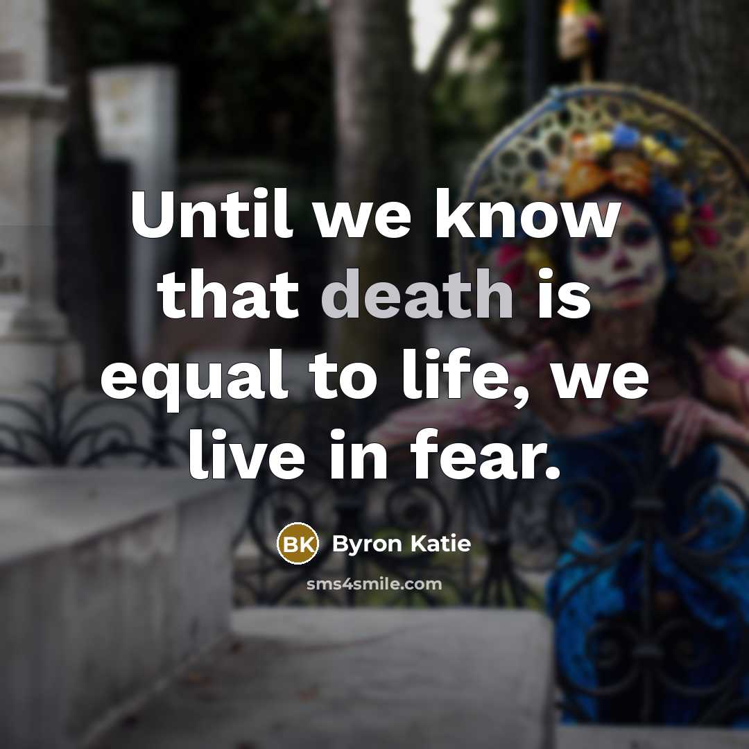 “Until we know that death is equal to life, we…” quote by Byron Katie