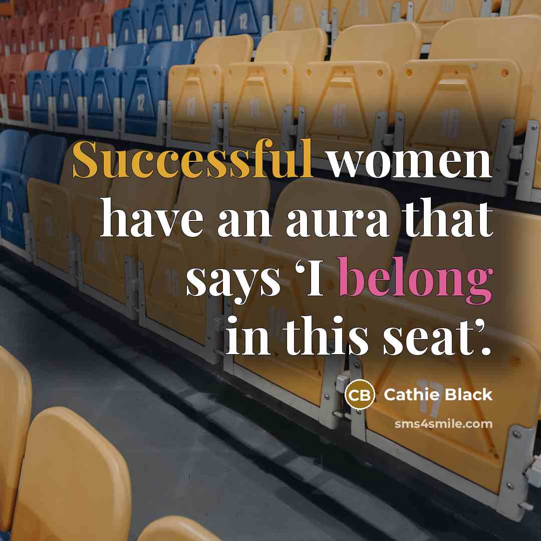 “Successful women have an aura that says ‘I belong in…” quote by Cathie Black