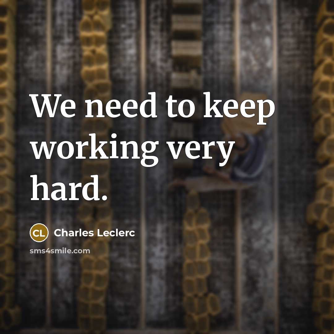 “We need to keep working very hard.…” quote by Charles Leclerc