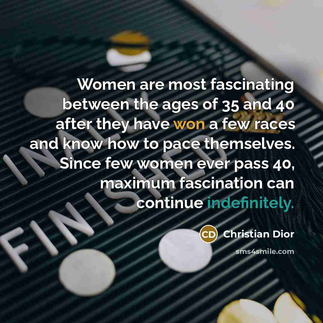 “Women are most fascinating between the ages of 35 and…” quote by Christian Dior