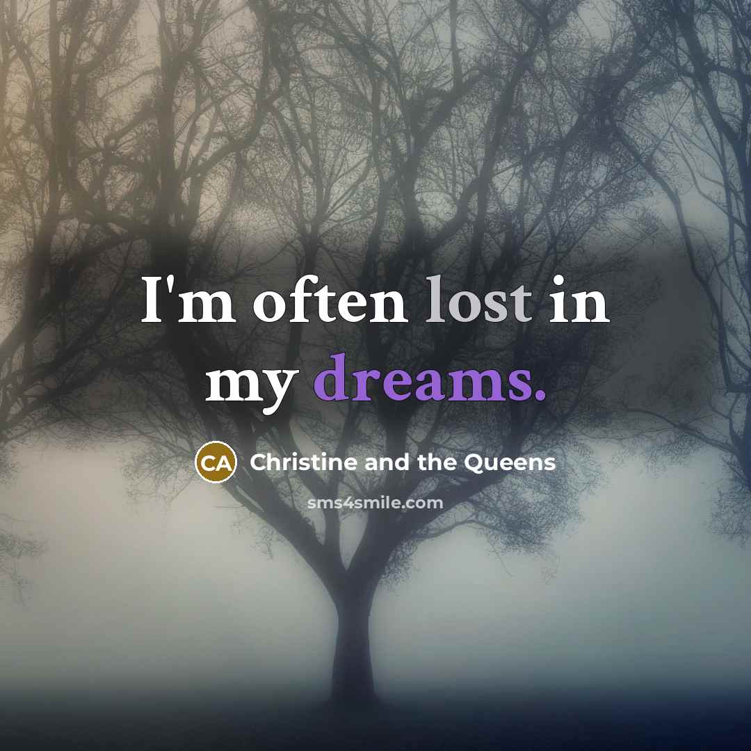 “I'm often lost in my dreams.” quote by Christine and the Queens