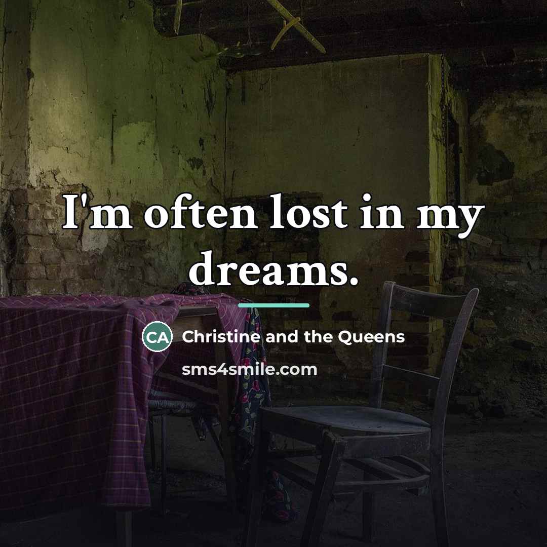 “I'm often lost in my dreams.…” quote by Christine and the Queens