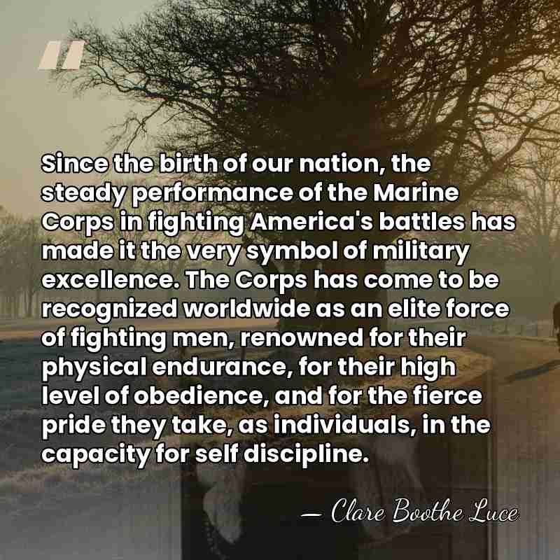 Since the birth of our nation, the steady performance of the Marine&hellip; - Clare Boothe Luce