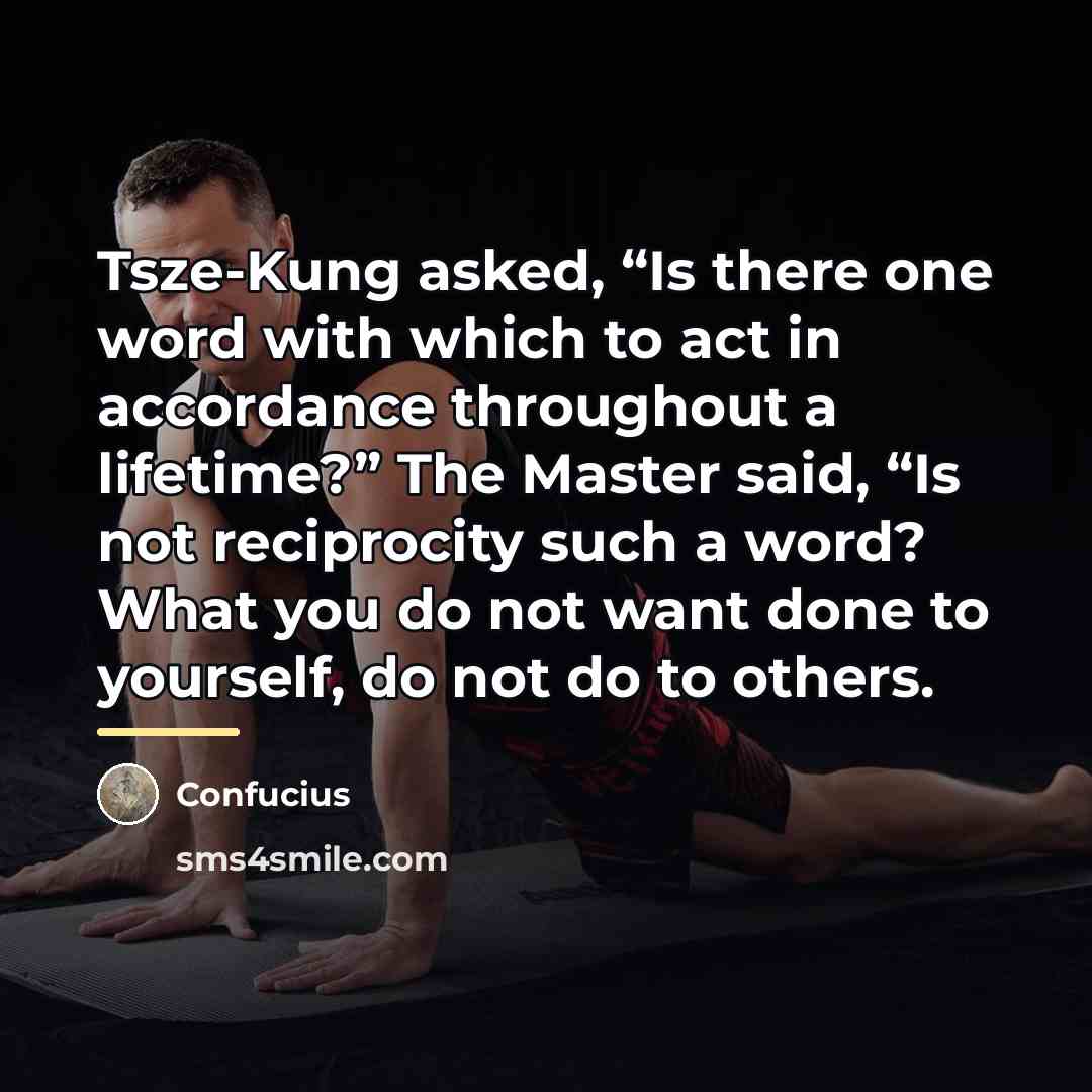 “Tsze-Kung asked, “Is there one word with which to act…” quote by Confucius