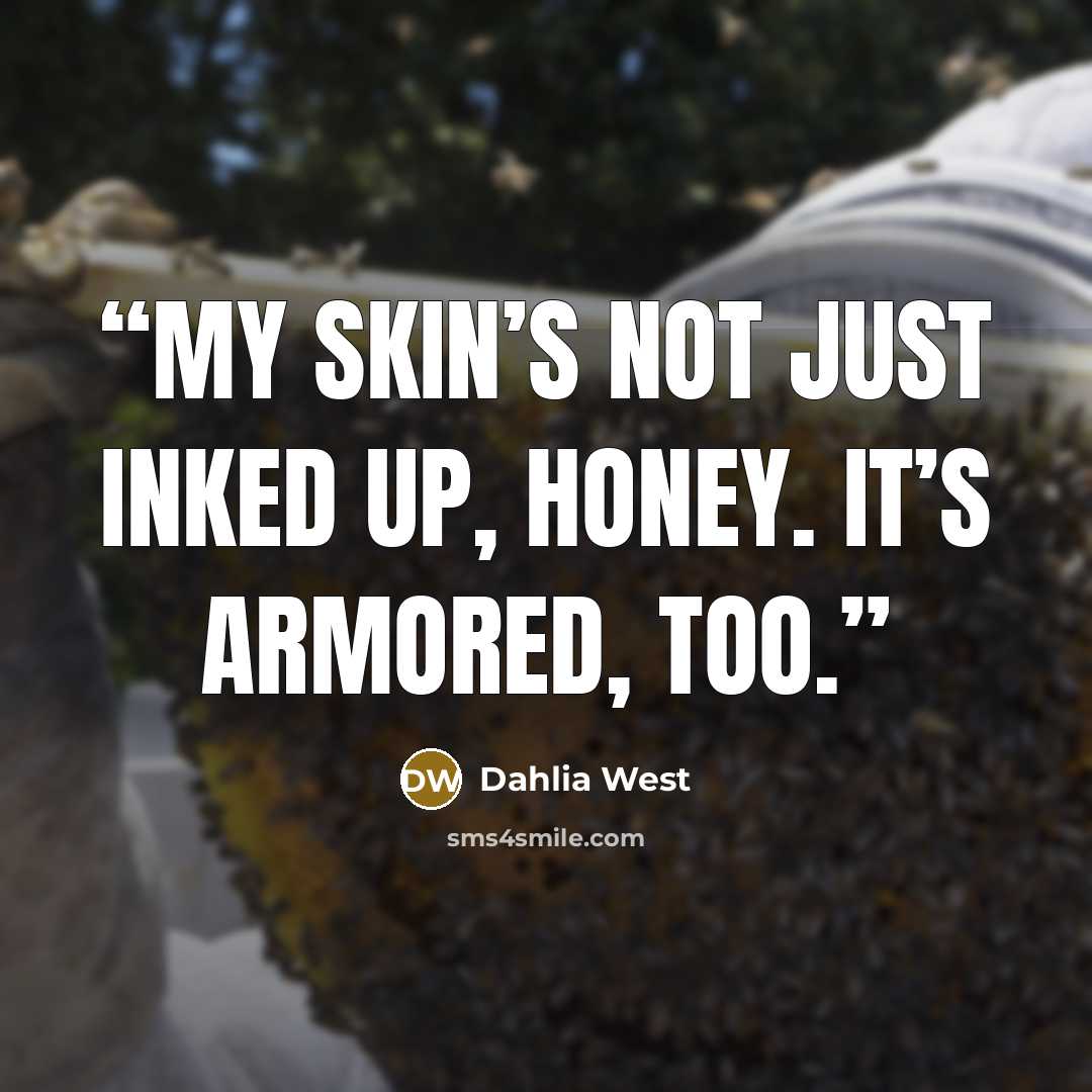 “My skin’s not just inked up, honey. It’s armored, too.” quote by Dahlia West