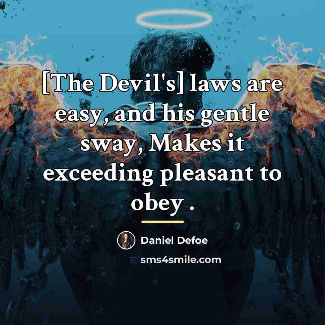 “[The Devil's] laws are easy, and his gentle sway, Makes…” quote by Daniel Defoe