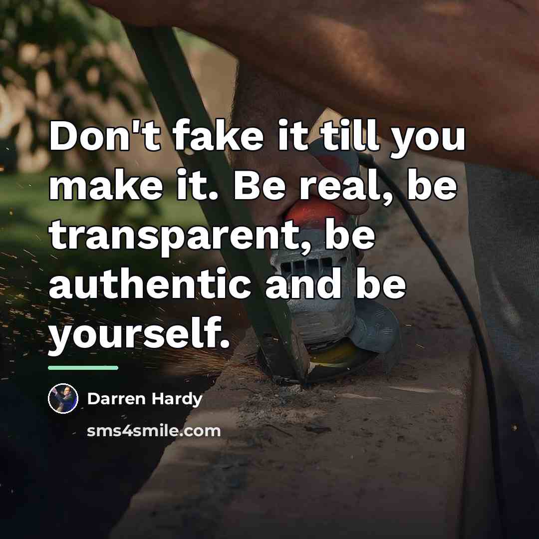 “Don't fake it till you make it. Be real, be…” quote by Darren Hardy