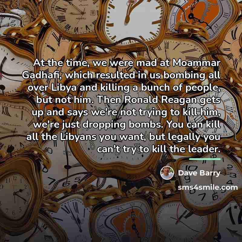 “At the time, we were mad at Moammar Gadhafi, which…” quote by Dave Barry