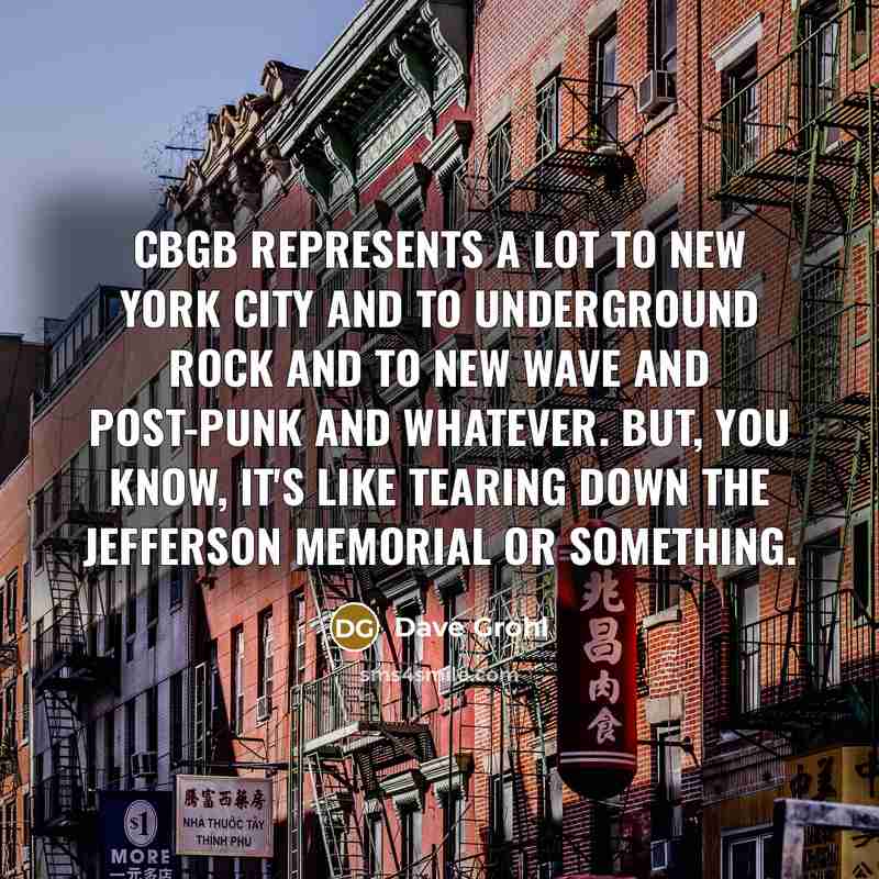 “CBGB represents a lot to New York City and to…” quote by Dave Grohl