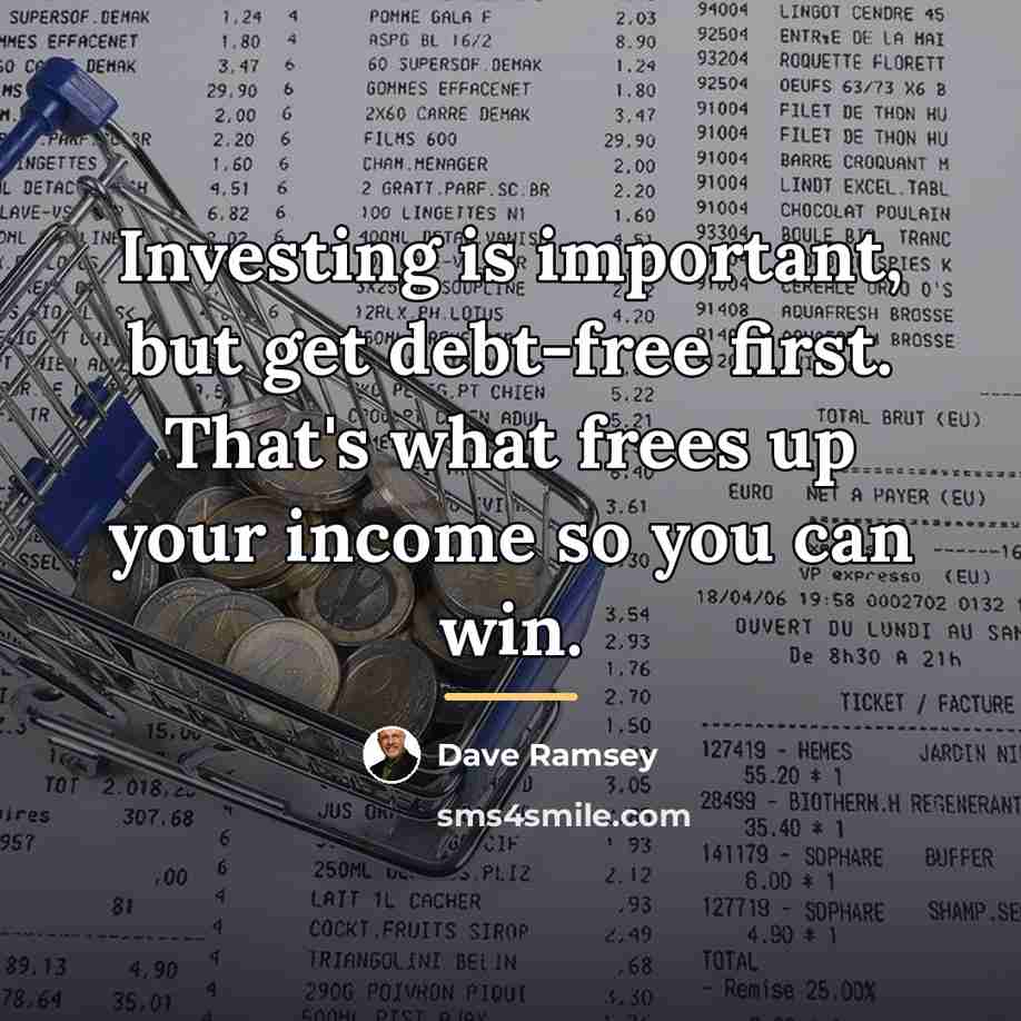 “Investing is important, but get debt-free first. That's what frees…” quote by Dave Ramsey