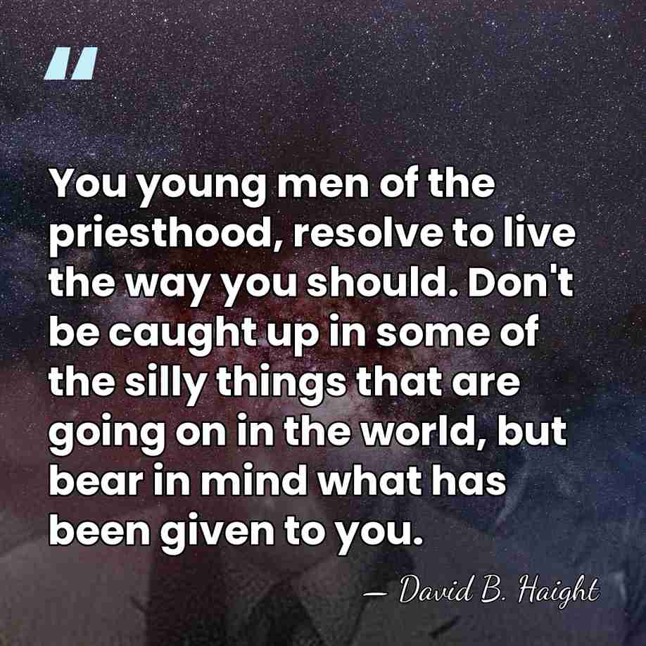 You young men of the priesthood, resolve to live the way you&hellip; - David B. Haight