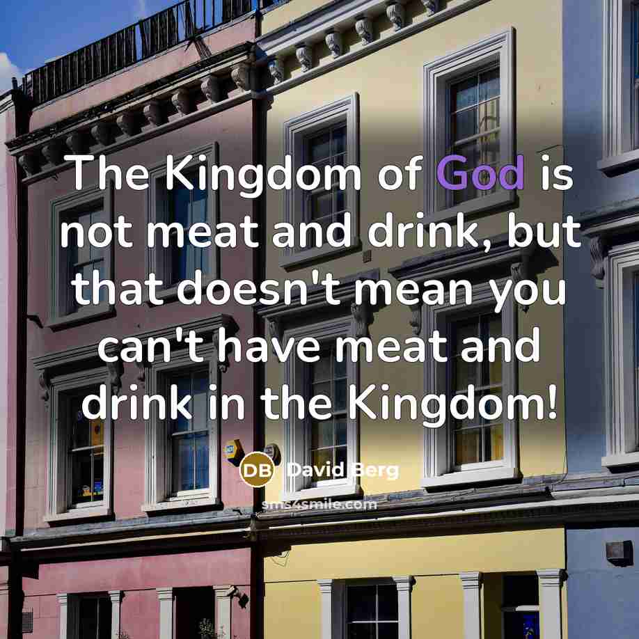 “The Kingdom of God is not meat and drink, but…” quote by David Berg