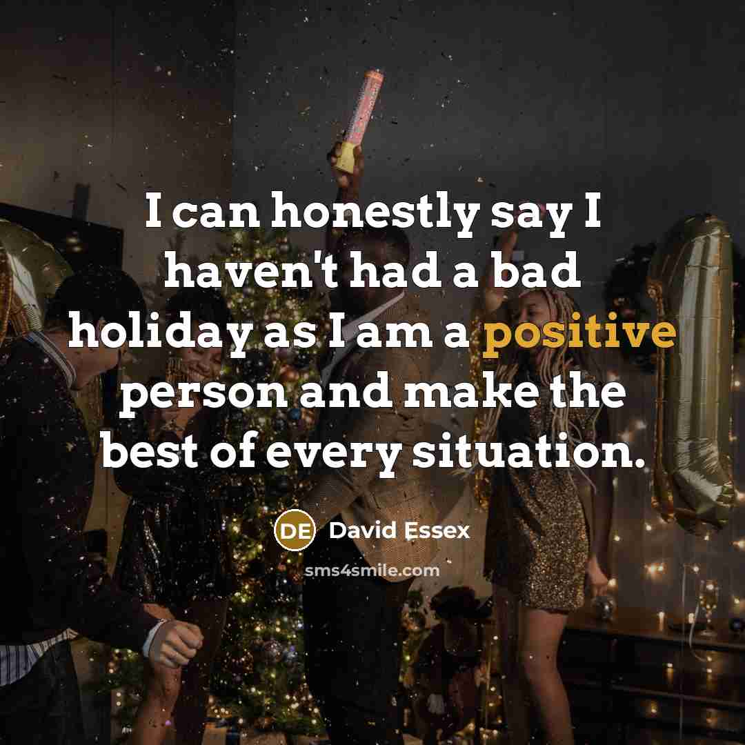 “I can honestly say I haven't had a bad holiday…” quote by David Essex