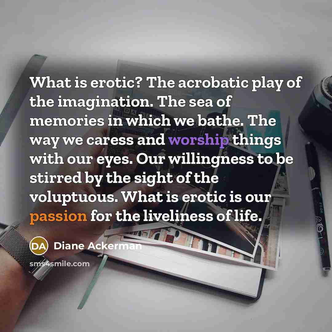 “What is erotic? The acrobatic play of the imagination. The…” quote by Diane Ackerman
