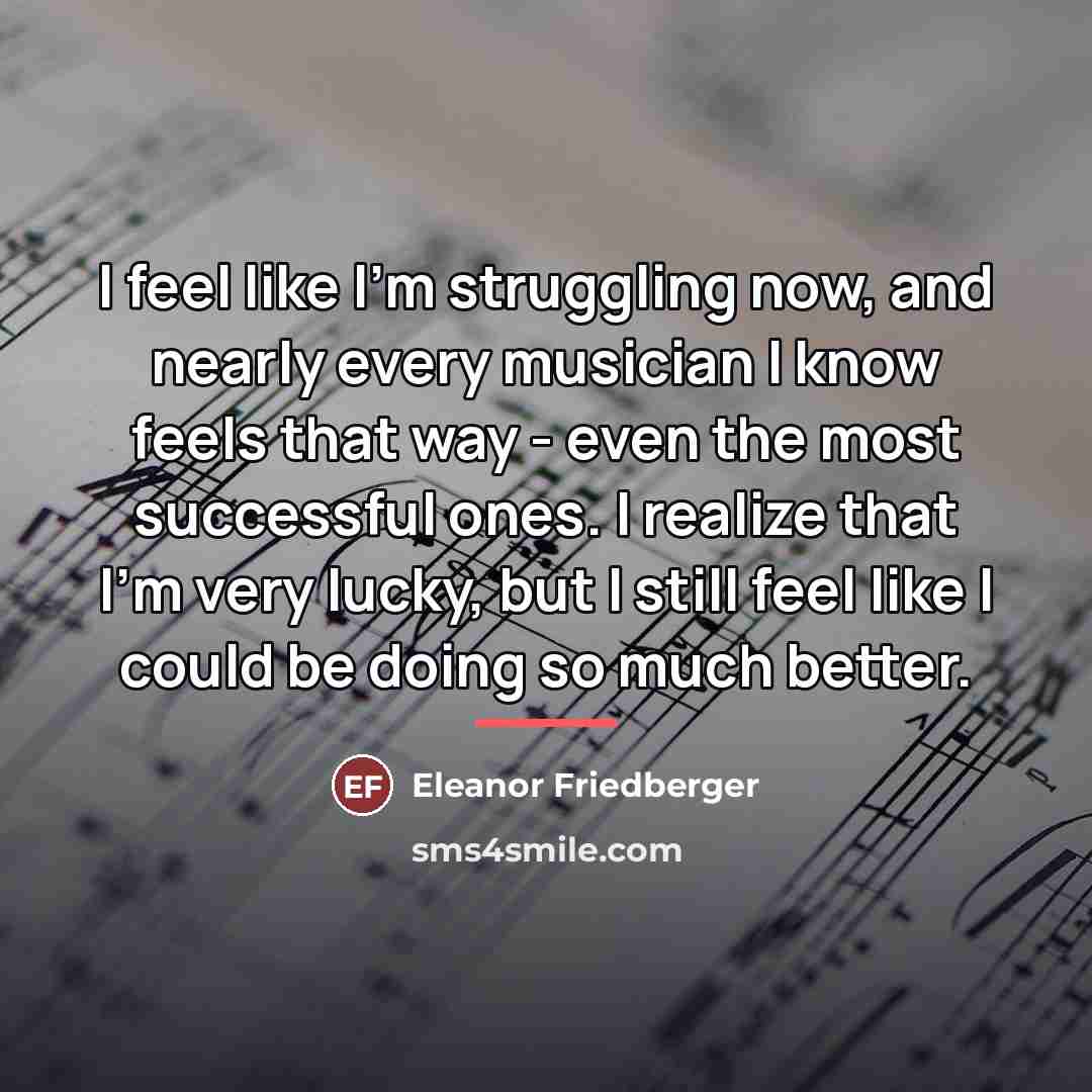 “I feel like I'm struggling now, and nearly every musician…” quote by Eleanor Friedberger