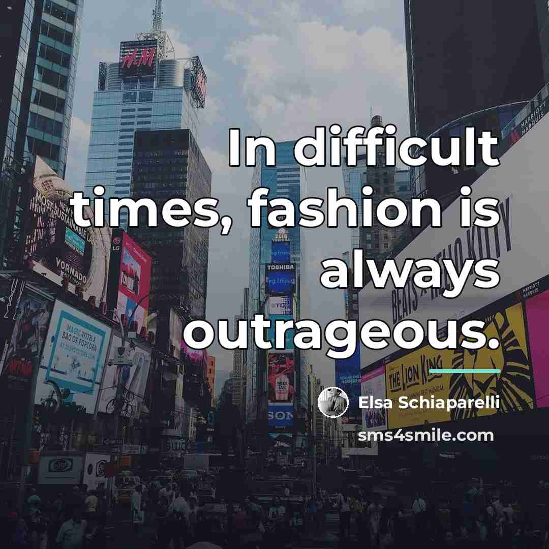 “In difficult times, fashion is always outrageous.…” quote by Elsa Schiaparelli