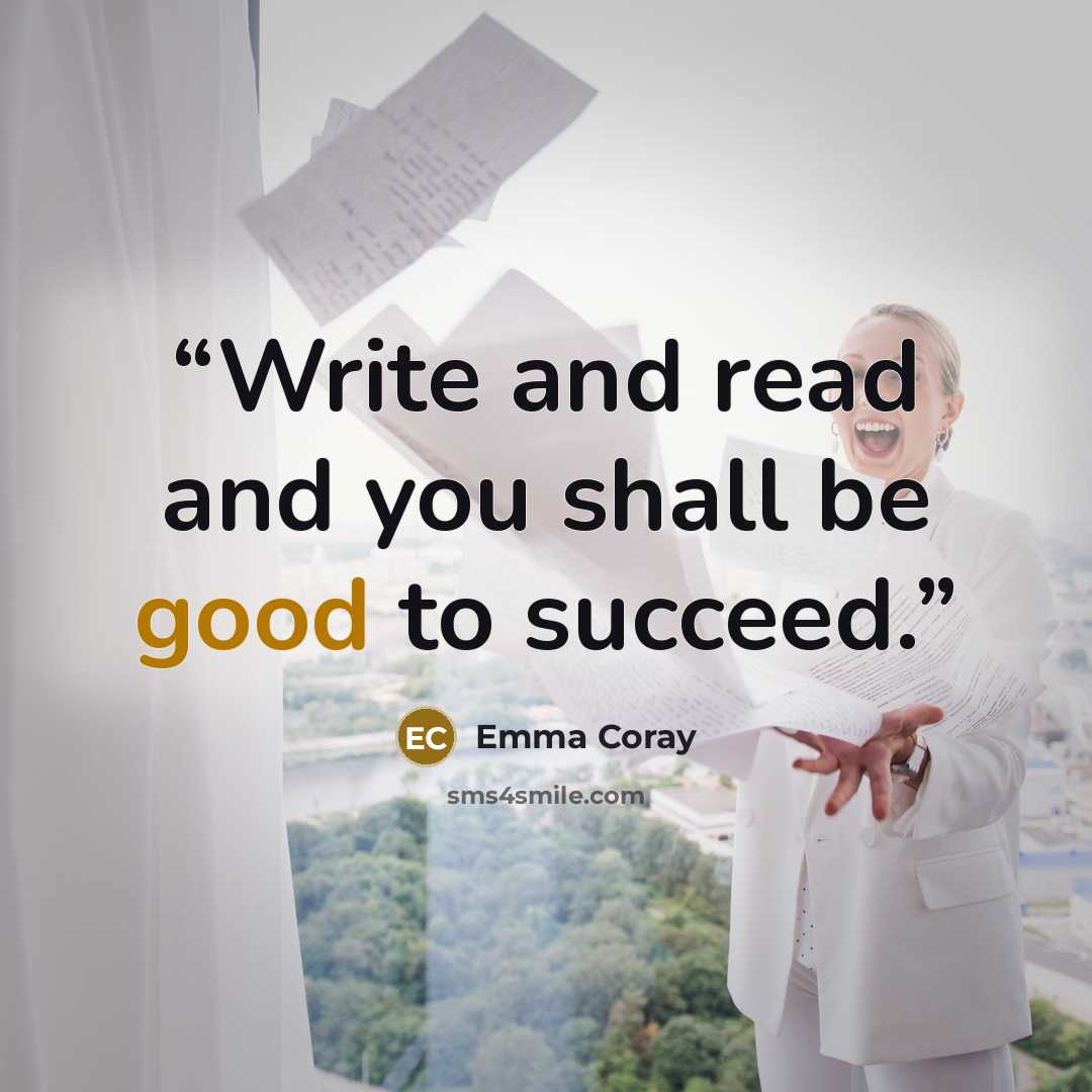 “Write and read and you shall be good to succeed.” quote by Emma Coray