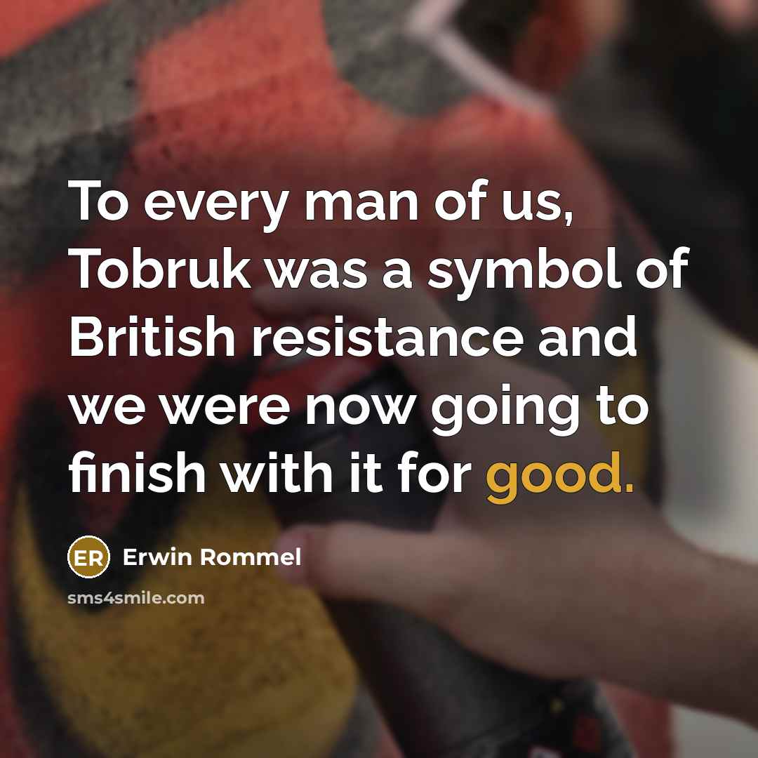 “To every man of us, Tobruk was a symbol of…” quote by Erwin Rommel