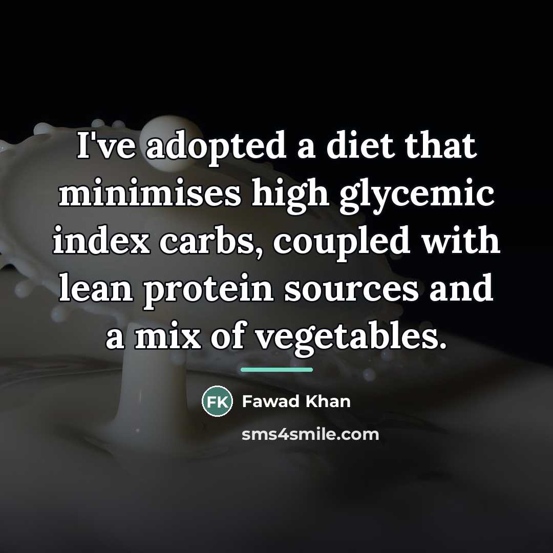 “I've adopted a diet that minimises high glycemic index carbs,…” quote by Fawad Khan