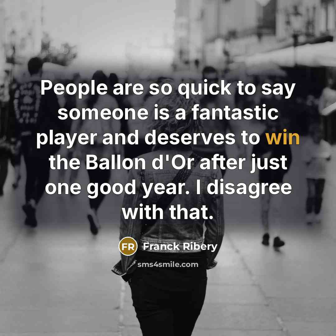 “People are so quick to say someone is a fantastic…” quote by Franck Ribery