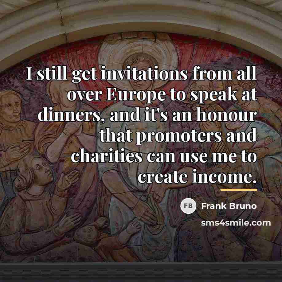“I still get invitations from all over Europe to speak…” quote by Frank Bruno