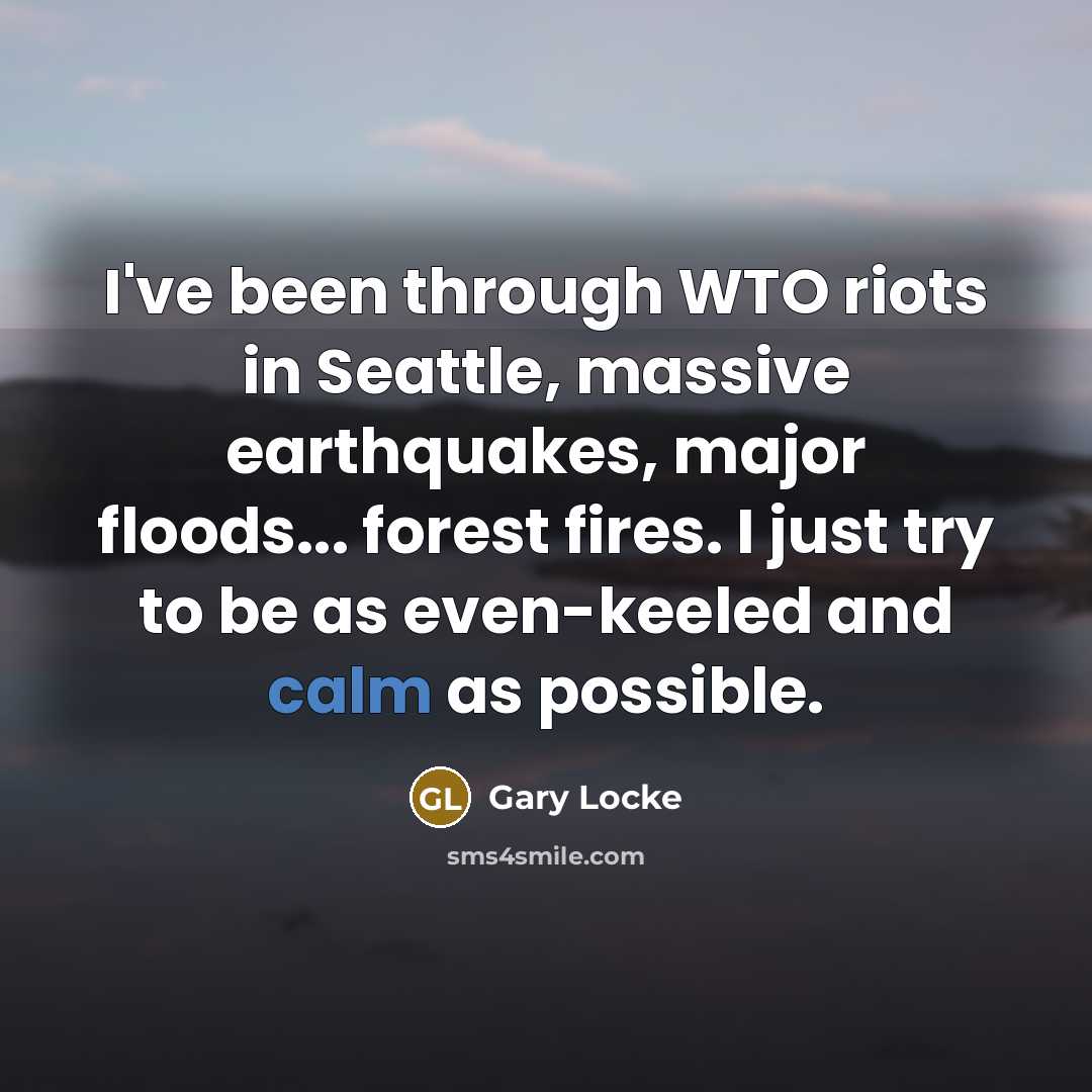 “I've been through WTO riots in Seattle, massive earthquakes, major…” quote by Gary Locke