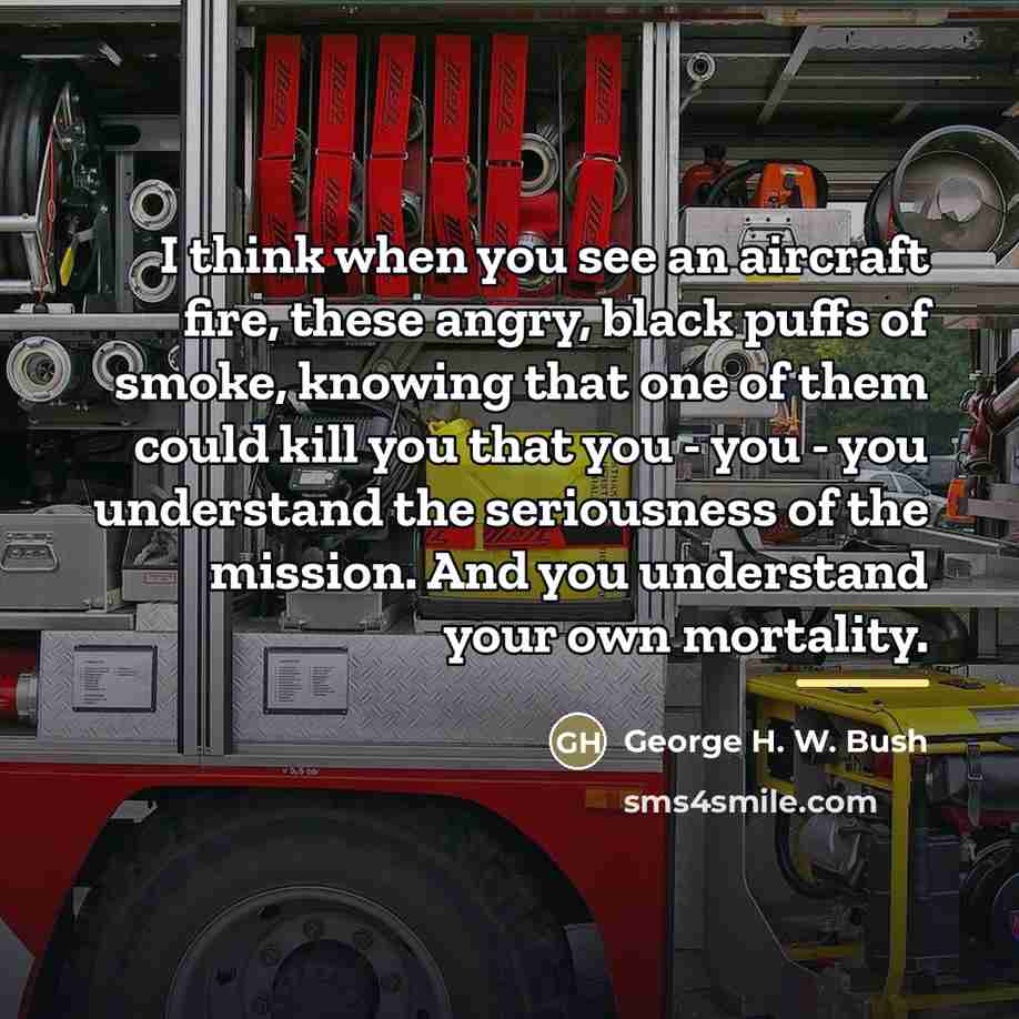 “I think when you see an aircraft fire, these angry,…” quote by George H. W. Bush