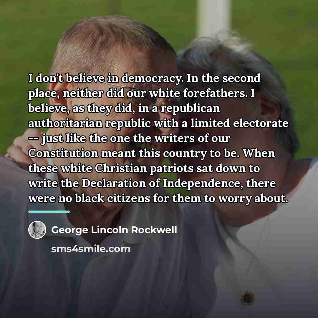 “I don't believe in democracy. In the second place, neither…” quote by George Lincoln Rockwell