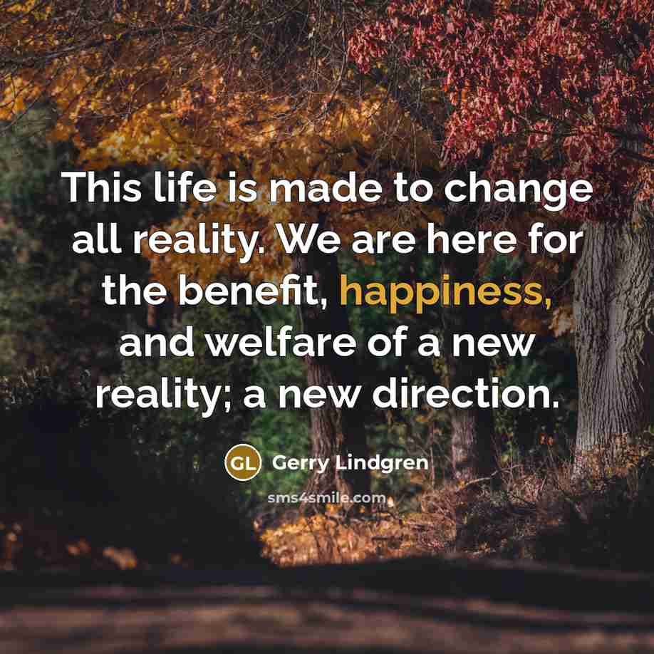 “This life is made to change all reality. We are…” quote by Gerry Lindgren