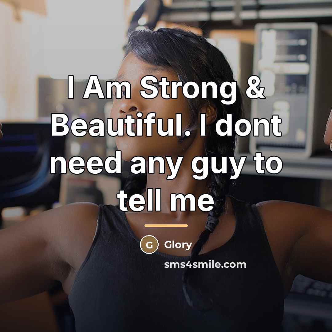 “I Am Strong & Beautiful. I dont need any guy…” quote by Glory