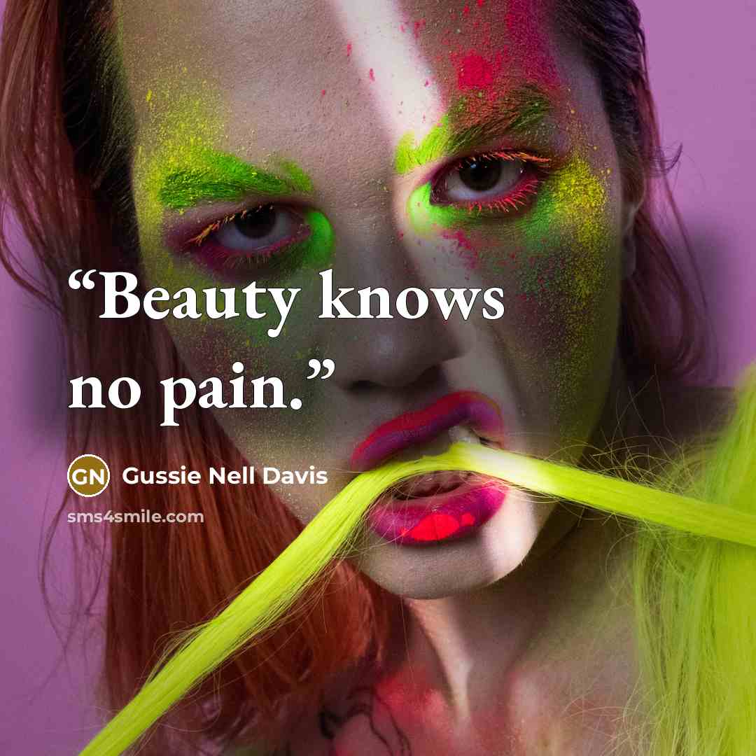 “Beauty knows no pain.” quote by Gussie Nell Davis