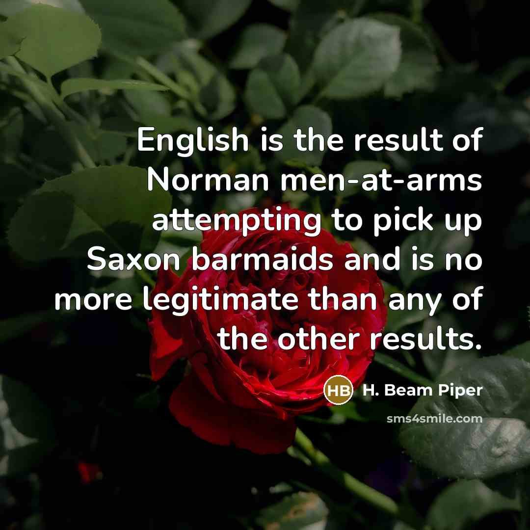 “English is the result of Norman men-at-arms attempting to pick…” quote by H. Beam Piper