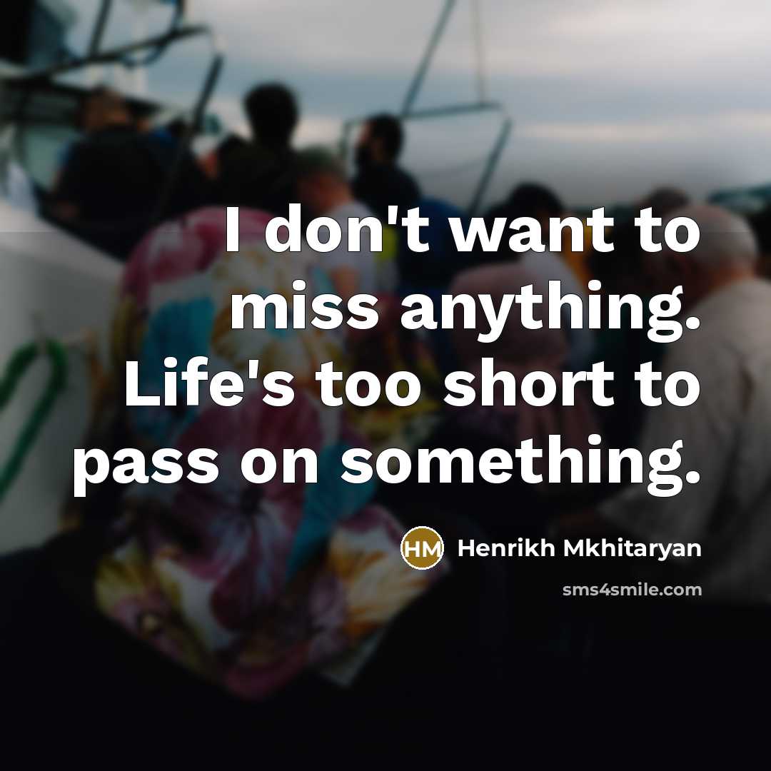 “I don't want to miss anything. Life's too short to…” quote by Henrikh Mkhitaryan