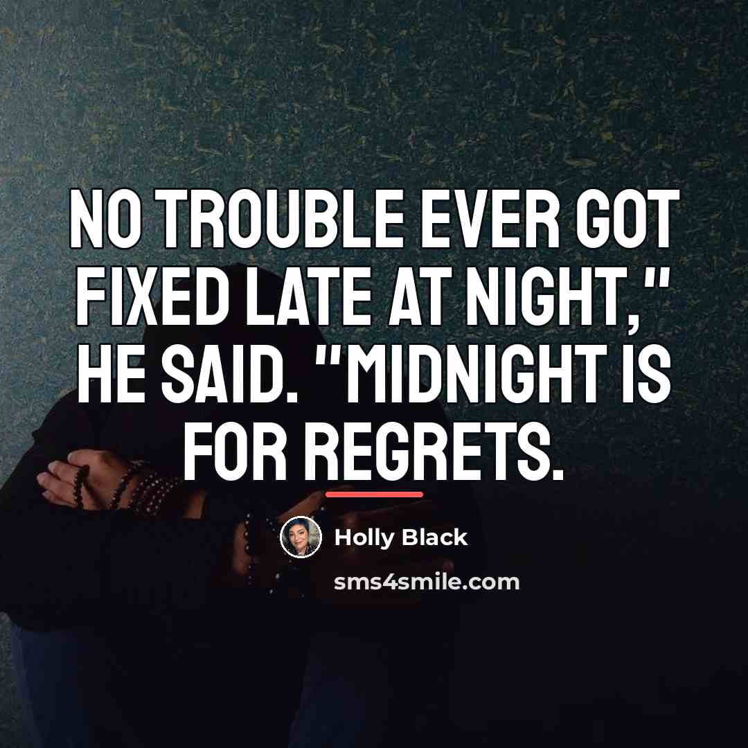 “No trouble ever got fixed late at night," he said.…” quote by Holly Black