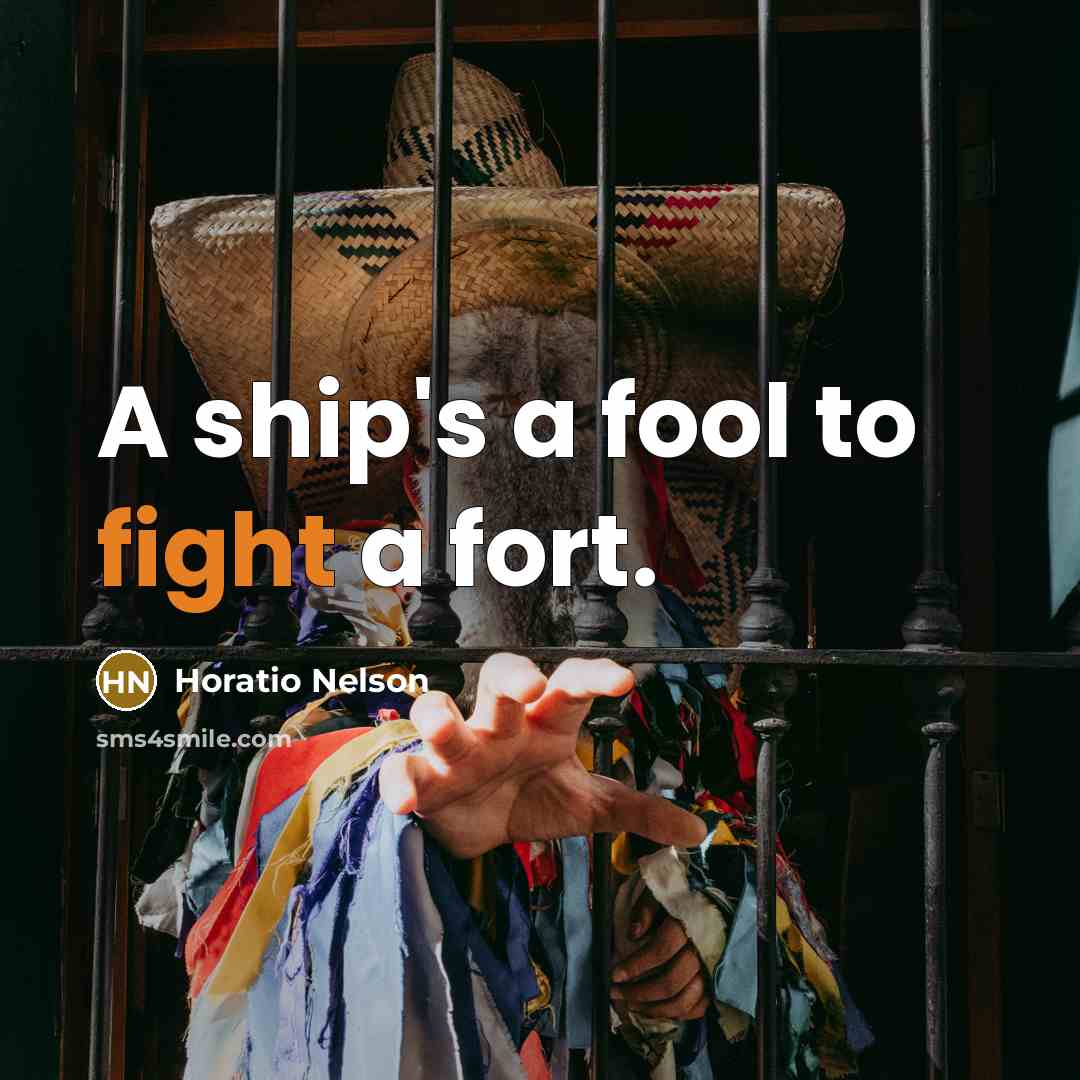 “A ship's a fool to fight a fort.…” quote by Horatio Nelson