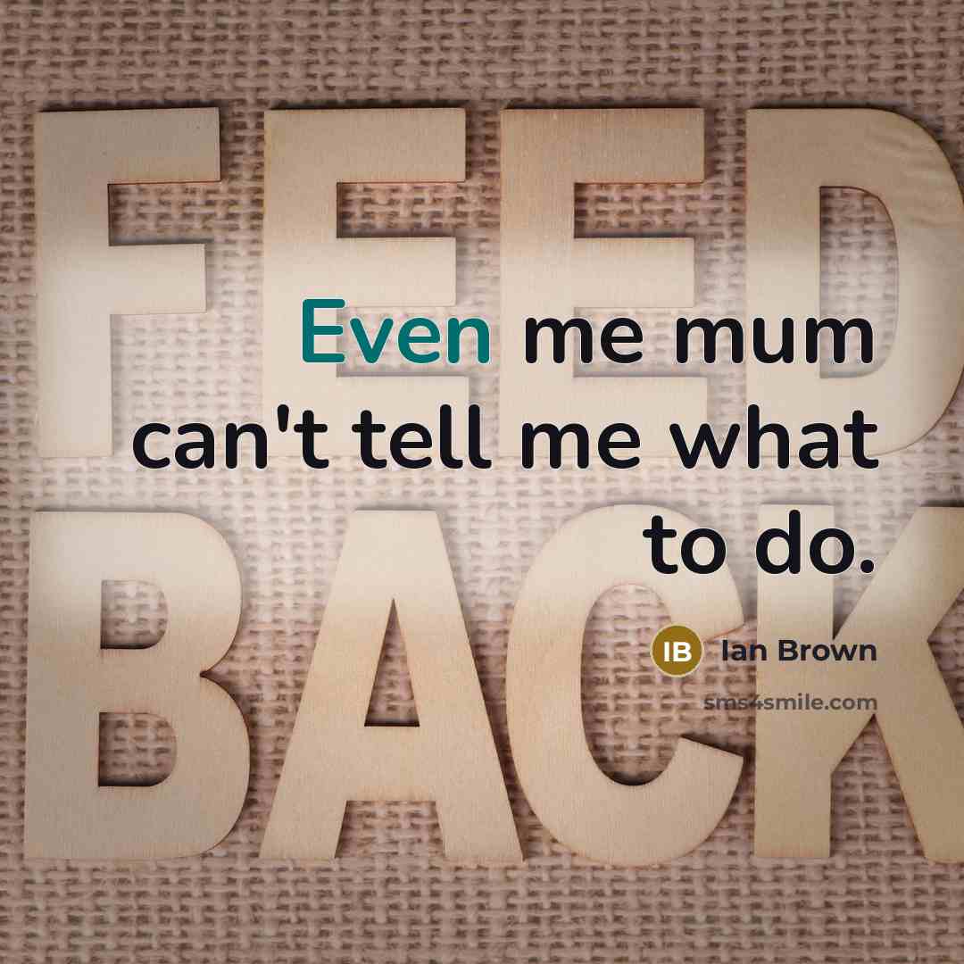 “Even me mum can't tell me what to do.…” quote by Ian Brown
