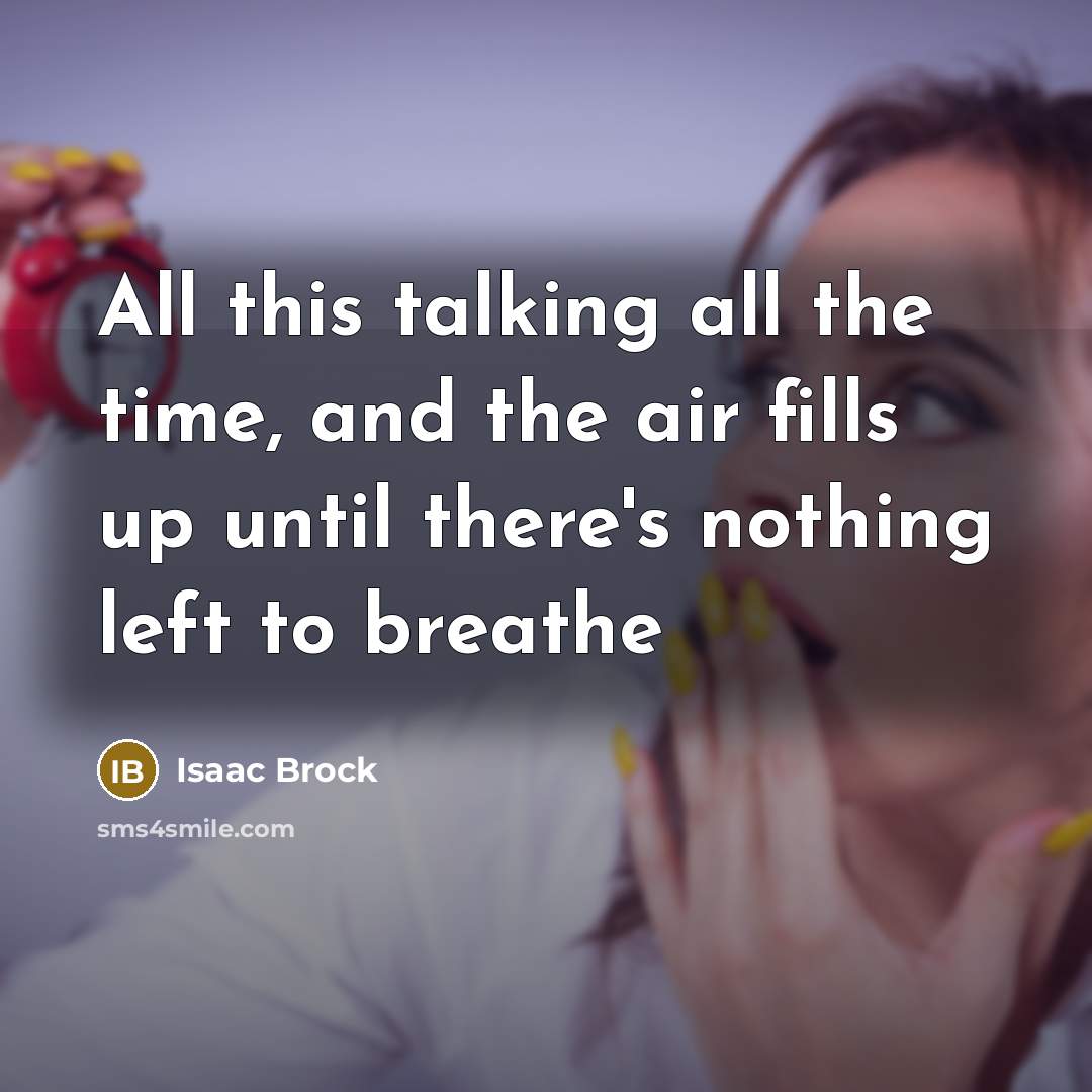 “All this talking all the time, and the air fills…” quote by Isaac Brock