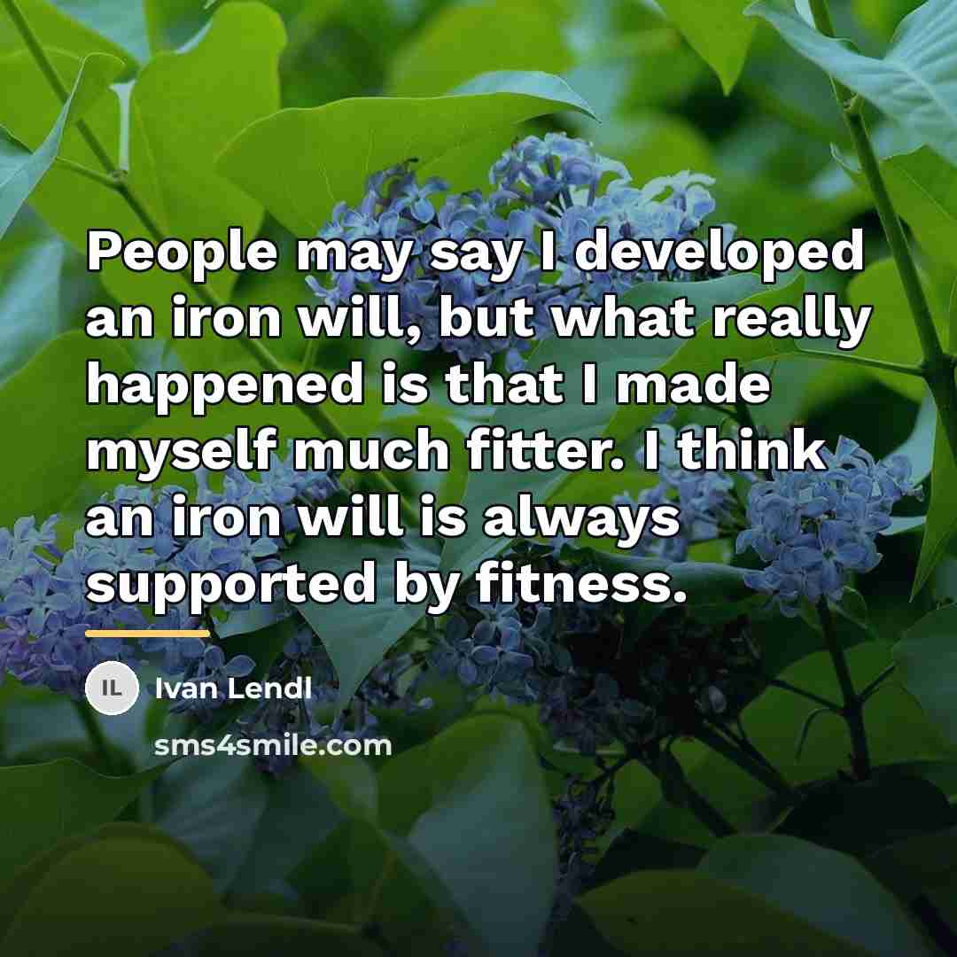 “People may say I developed an iron will, but what…” quote by Ivan Lendl
