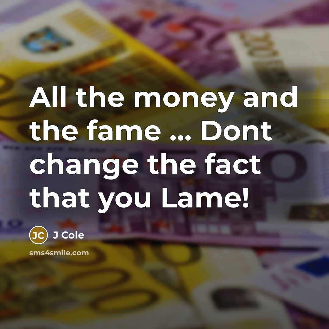 “All the money and the fame ... Dont change the…” quote by J Cole