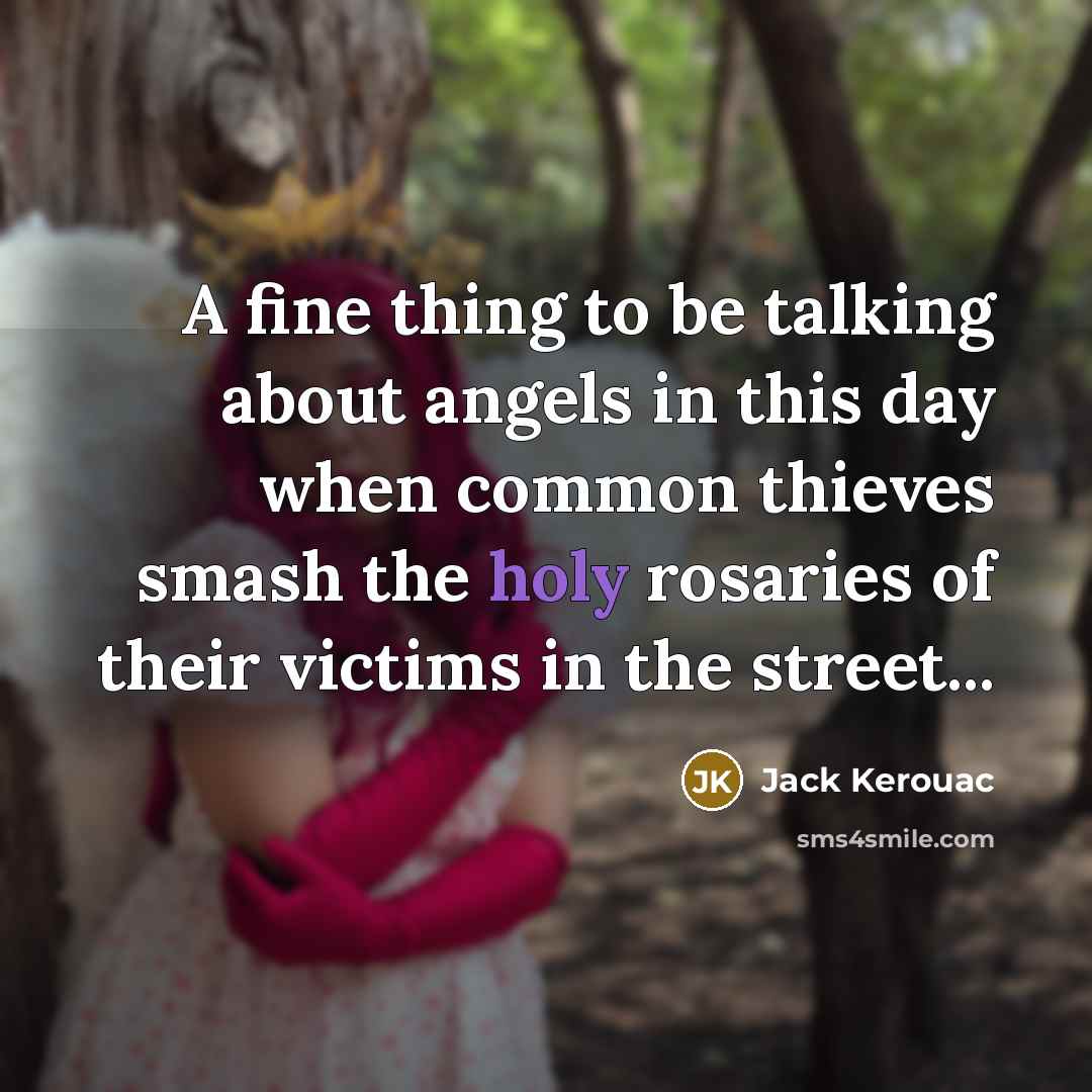 “A fine thing to be talking about angels in this…” quote by Jack Kerouac