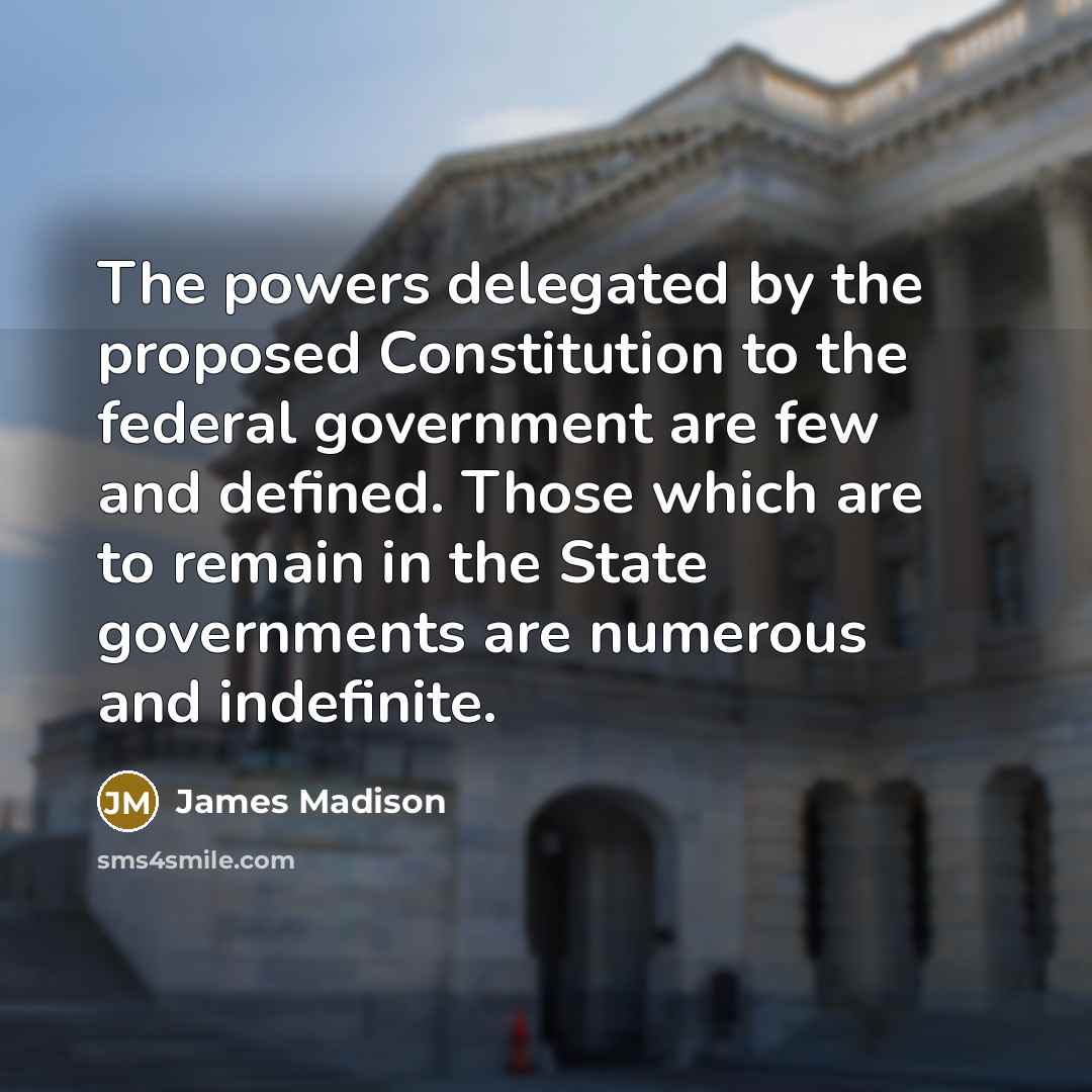 “The powers delegated by the proposed Constitution to the federal…” quote by James Madison
