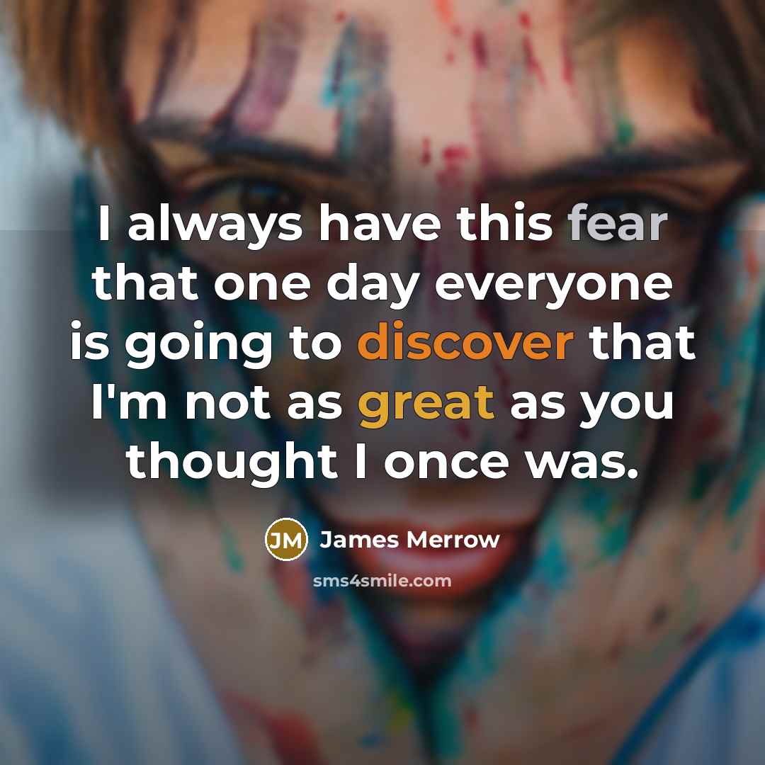 “I always have this fear that one day everyone is…” quote by James Merrow