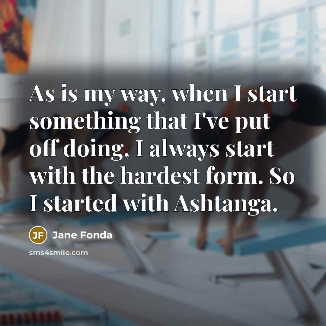 “As is my way, when I start something that I've…” quote by Jane Fonda