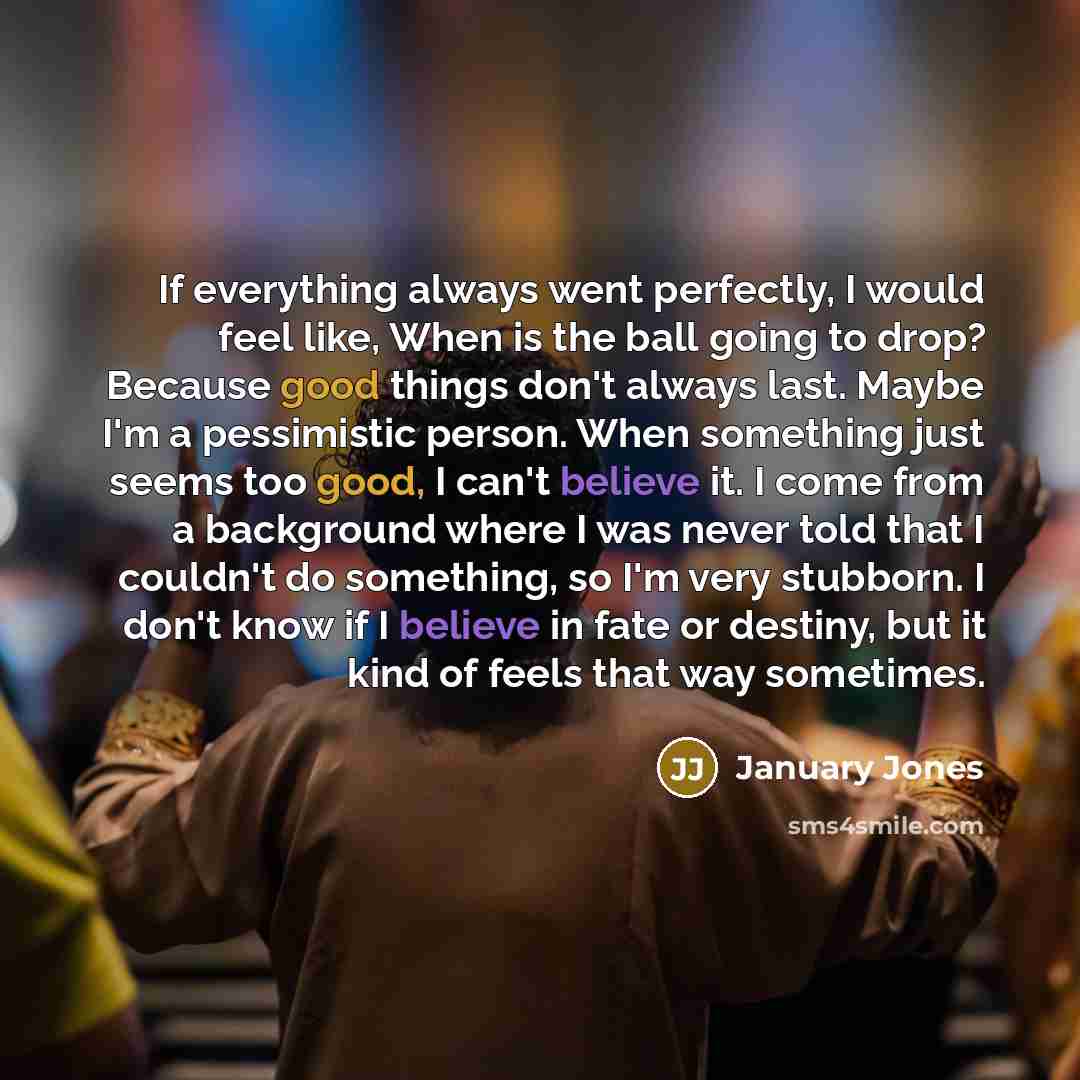 “If everything always went perfectly, I would feel like, When…” quote by January Jones