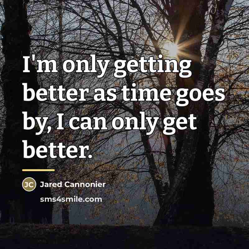 “I'm only getting better as time goes by, I can…” quote by Jared Cannonier