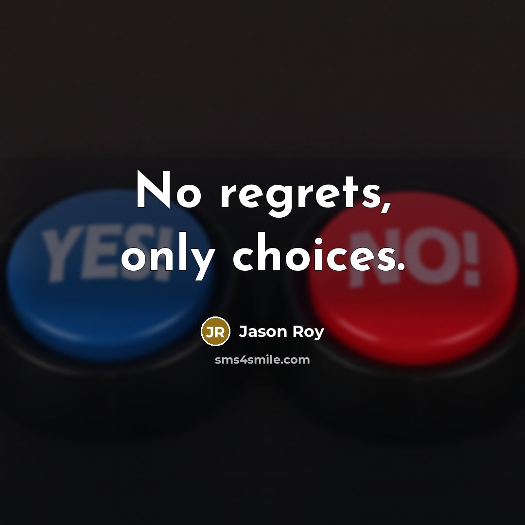 “No regrets, only choices.…” quote by Jason Roy