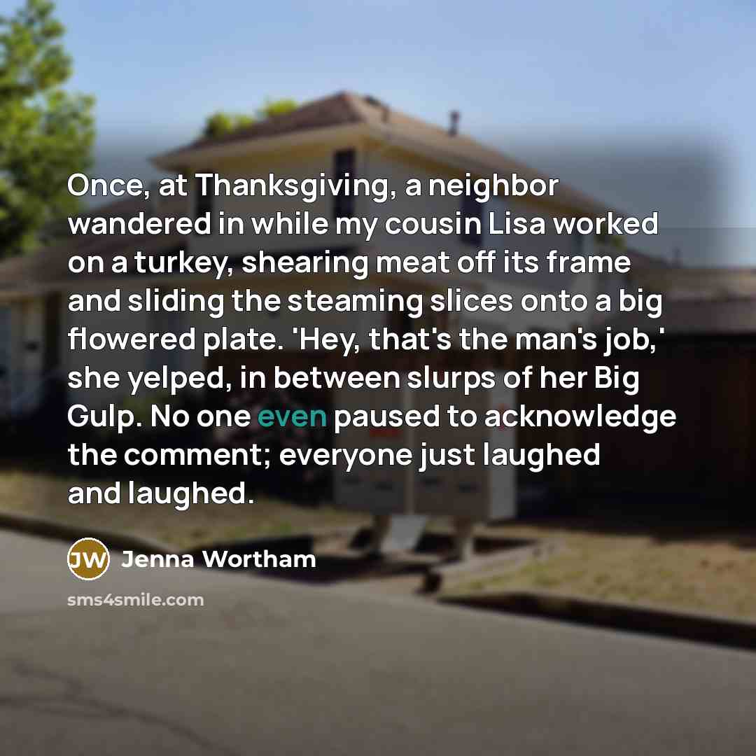 “Once, at Thanksgiving, a neighbor wandered in while my cousin…” quote by Jenna Wortham