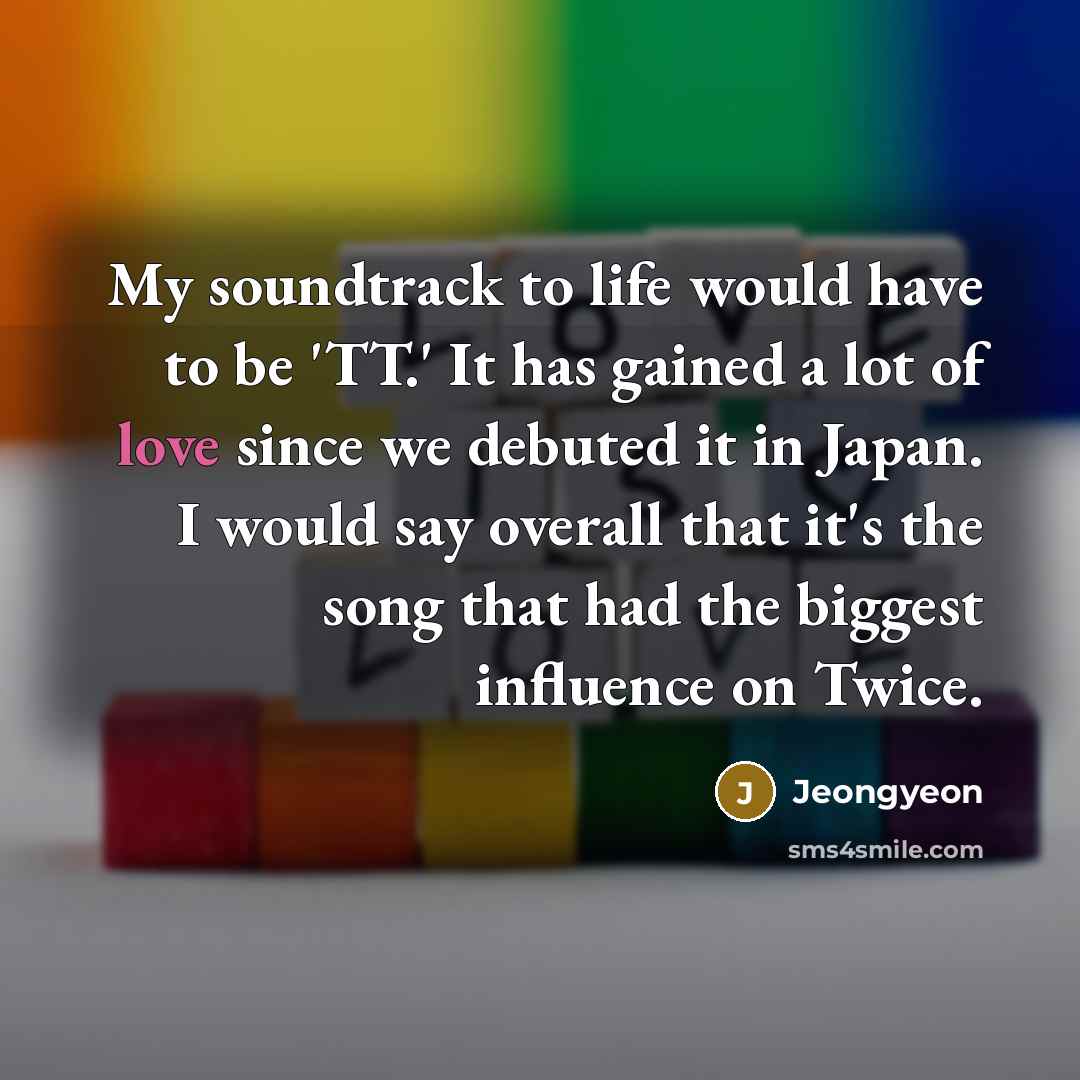 “My soundtrack to life would have to be 'TT.' It…” quote by Jeongyeon