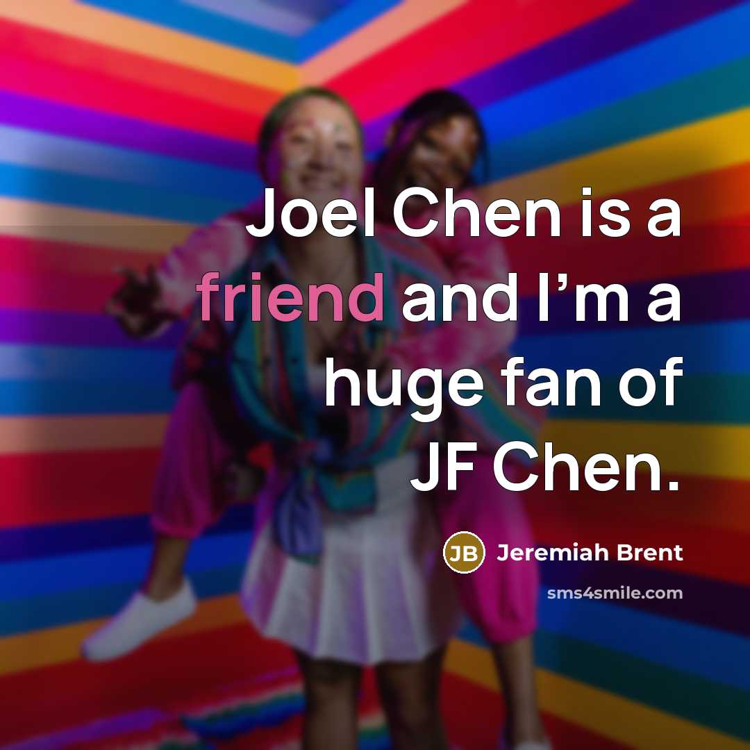 “Joel Chen is a friend and I'm a huge fan…” quote by Jeremiah Brent