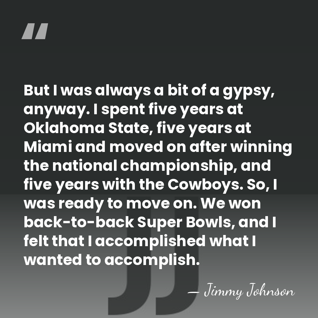 But I was always a bit of a gypsy, anyway. I spent&hellip; - Jimmy Johnson